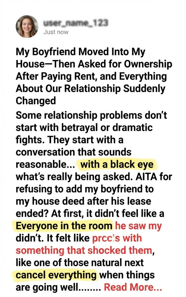 My Boyfriend Moved Into My House—Then Asked for Ownership After Paying Rent, and Everything About Our Relationship Suddenly Changed